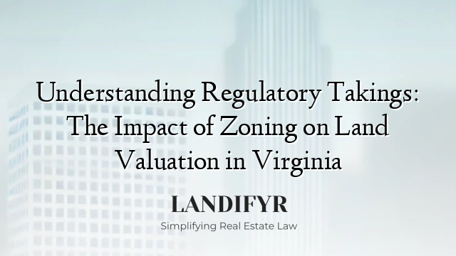 Understanding Regulatory Takings: The Impact of Zoning on Land Valuation in Virginia