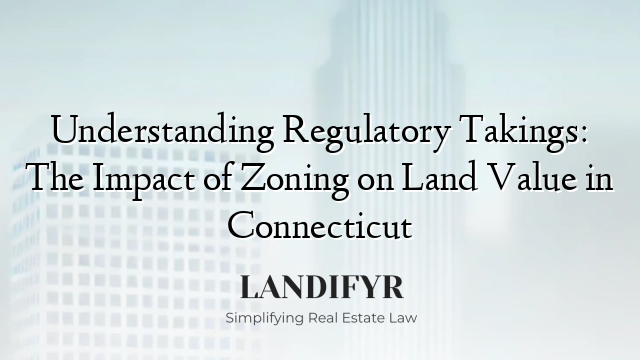 Understanding Regulatory Takings: The Impact of Zoning on Land Value in Connecticut
