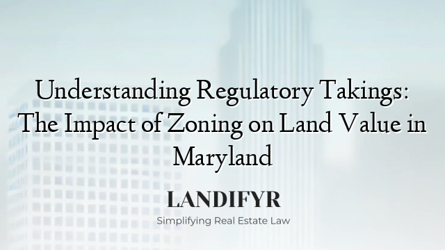 Understanding Regulatory Takings: The Impact of Zoning on Land Value in Maryland