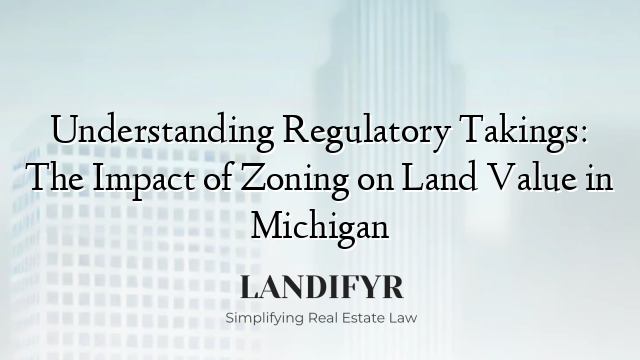 Understanding Regulatory Takings: The Impact of Zoning on Land Value in Michigan