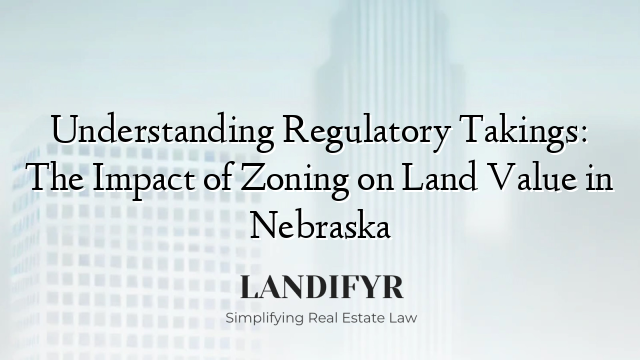 Understanding Regulatory Takings: The Impact of Zoning on Land Value in Nebraska