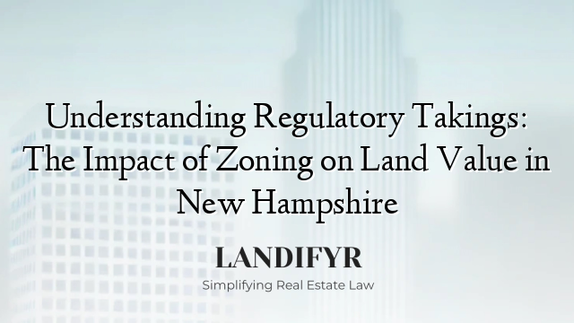 Understanding Regulatory Takings: The Impact of Zoning on Land Value in New Hampshire