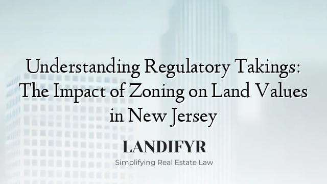 Understanding Regulatory Takings: The Impact of Zoning on Land Values in New Jersey