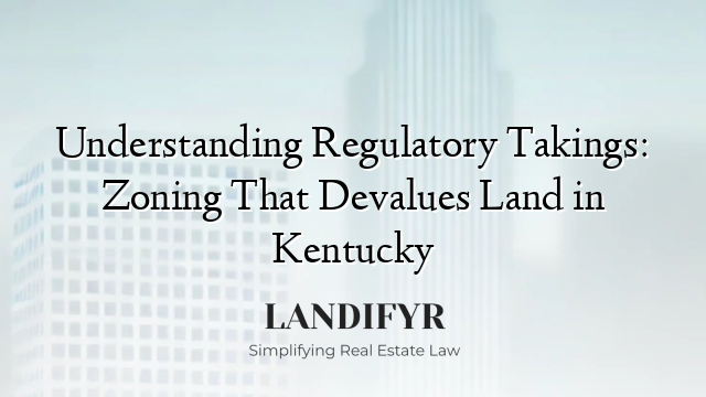 Understanding Regulatory Takings: Zoning That Devalues Land in Kentucky