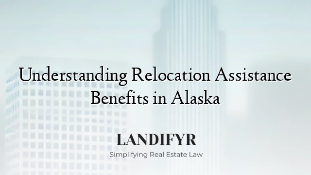 Understanding Relocation Assistance Benefits in Alaska