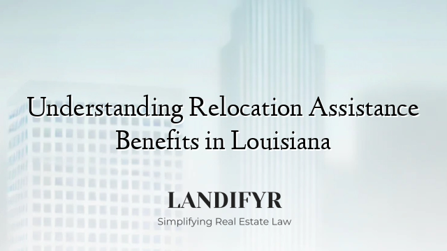 Understanding Relocation Assistance Benefits in Louisiana