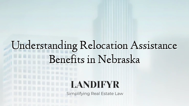 Understanding Relocation Assistance Benefits in Nebraska