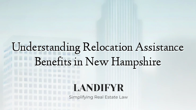 Understanding Relocation Assistance Benefits in New Hampshire