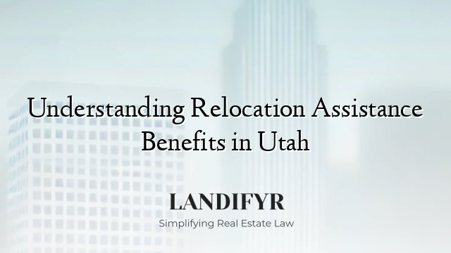 Understanding Relocation Assistance Benefits in Utah