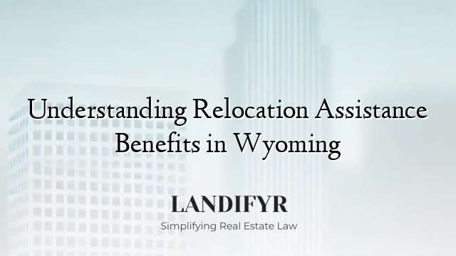 Understanding Relocation Assistance Benefits in Wyoming