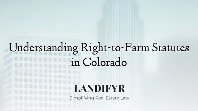 Understanding Right-to-Farm Statutes in Colorado