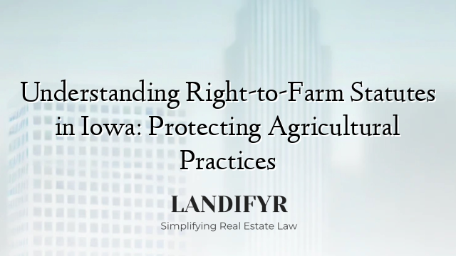 Understanding Right-to-Farm Statutes in Iowa: Protecting Agricultural Practices