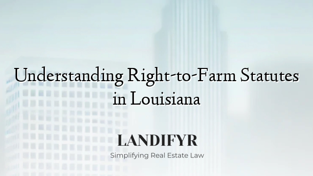 Understanding Right-to-Farm Statutes in Louisiana