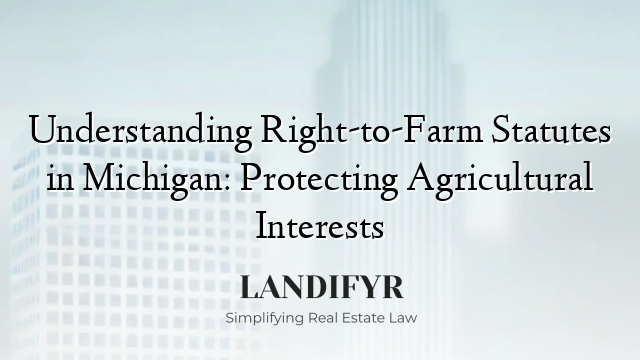 Understanding Right-to-Farm Statutes in Michigan: Protecting Agricultural Interests