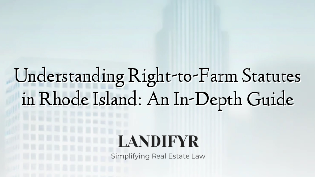 Understanding Right-to-Farm Statutes in Rhode Island: An In-Depth Guide