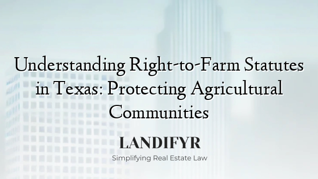 Understanding Right-to-Farm Statutes in Texas: Protecting Agricultural Communities