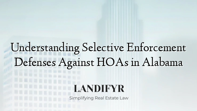 Understanding Selective Enforcement Defenses Against HOAs in Alabama