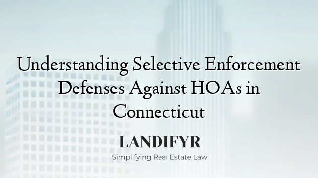 Understanding Selective Enforcement Defenses Against HOAs in Connecticut