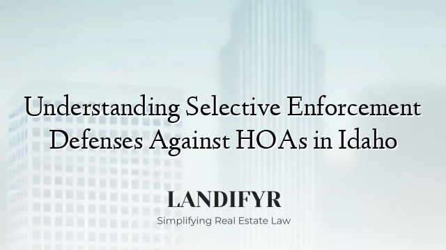 Understanding Selective Enforcement Defenses Against HOAs in Idaho