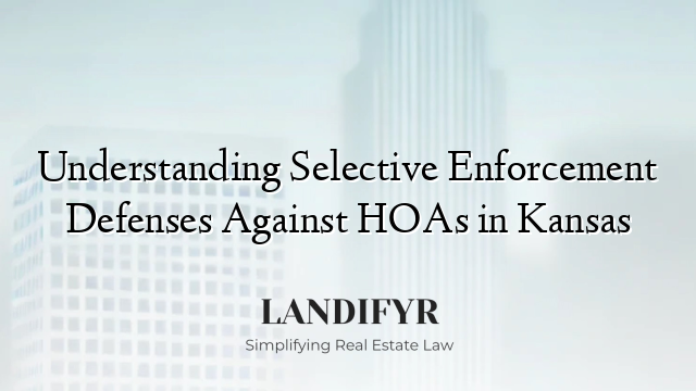 Understanding Selective Enforcement Defenses Against HOAs in Kansas