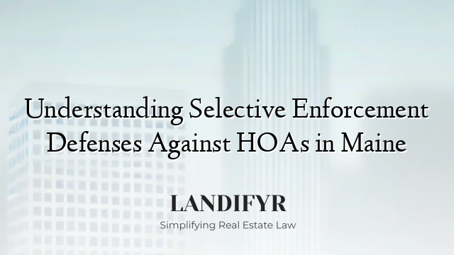 Understanding Selective Enforcement Defenses Against HOAs in Maine