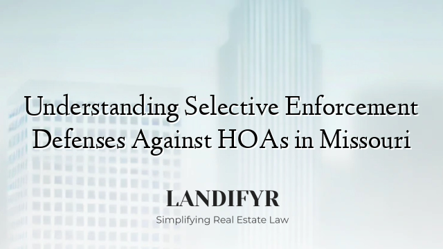 Understanding Selective Enforcement Defenses Against HOAs in Missouri