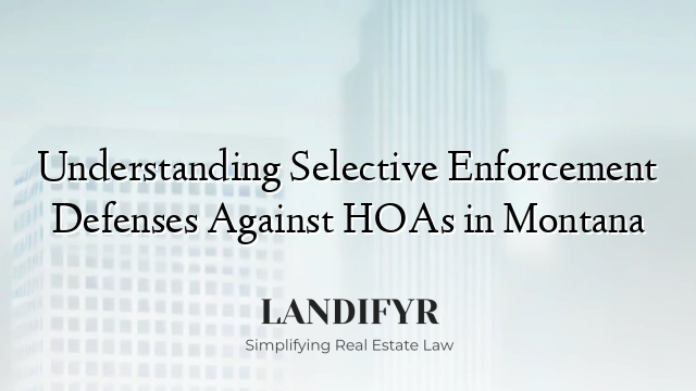 Understanding Selective Enforcement Defenses Against HOAs in Montana