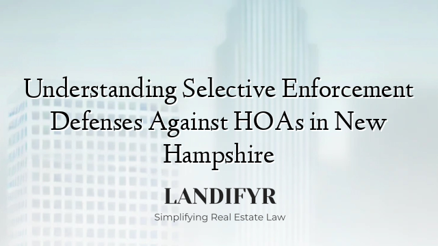 Understanding Selective Enforcement Defenses Against HOAs in New Hampshire