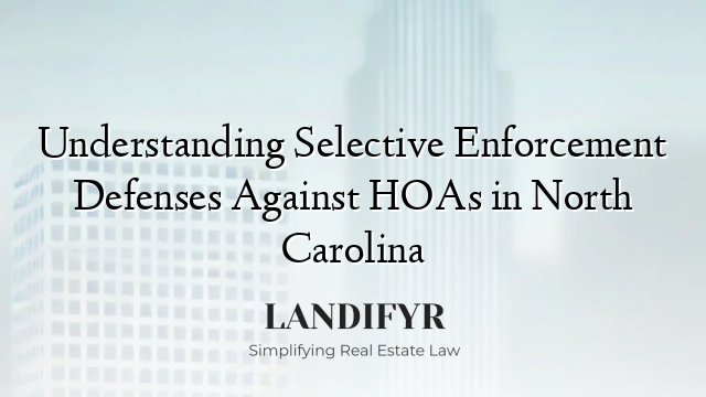 Understanding Selective Enforcement Defenses Against HOAs in North Carolina