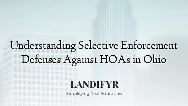 Understanding Selective Enforcement Defenses Against HOAs in Ohio