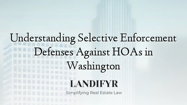 Understanding Selective Enforcement Defenses Against HOAs in Washington
