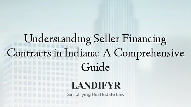 Understanding Seller Financing Contracts in Indiana: A Comprehensive Guide