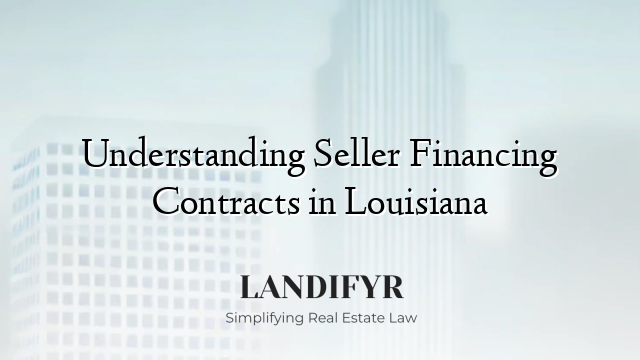 Understanding Seller Financing Contracts in Louisiana