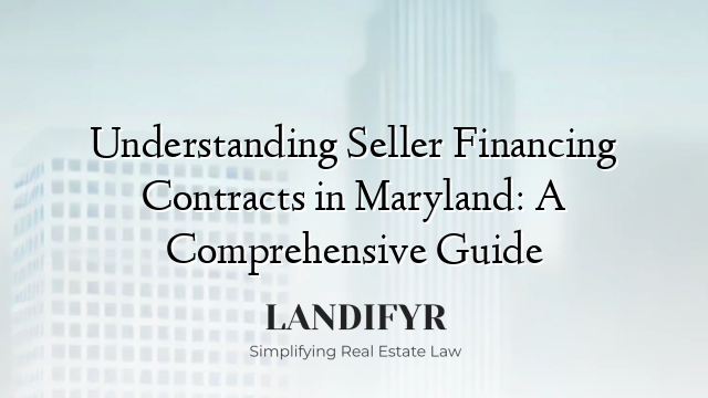 Understanding Seller Financing Contracts in Maryland: A Comprehensive Guide