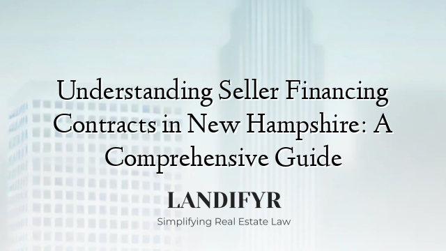 Understanding Seller Financing Contracts in New Hampshire: A Comprehensive Guide