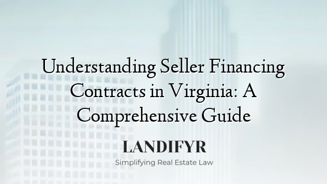 Understanding Seller Financing Contracts in Virginia: A Comprehensive Guide