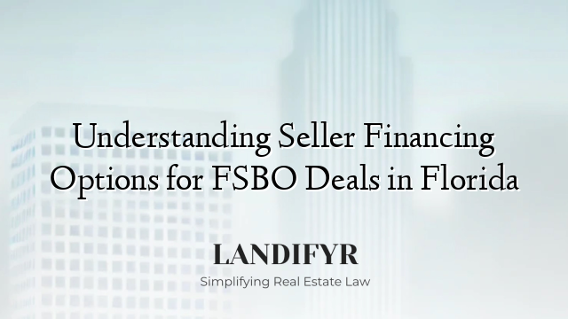 Understanding Seller Financing Options for FSBO Deals in Florida