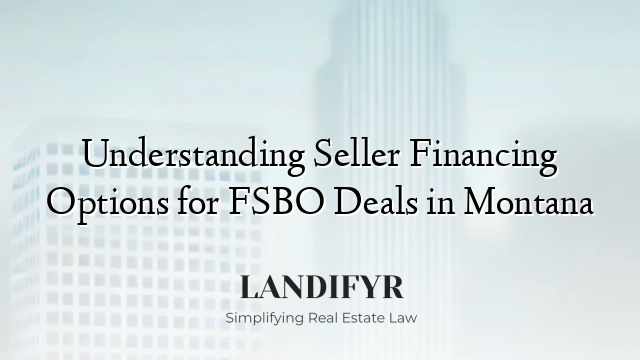 Understanding Seller Financing Options for FSBO Deals in Montana