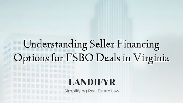 Understanding Seller Financing Options for FSBO Deals in Virginia