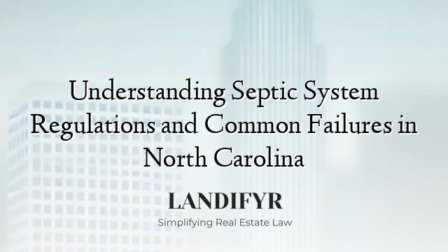 Understanding Septic System Regulations and Common Failures in North Carolina