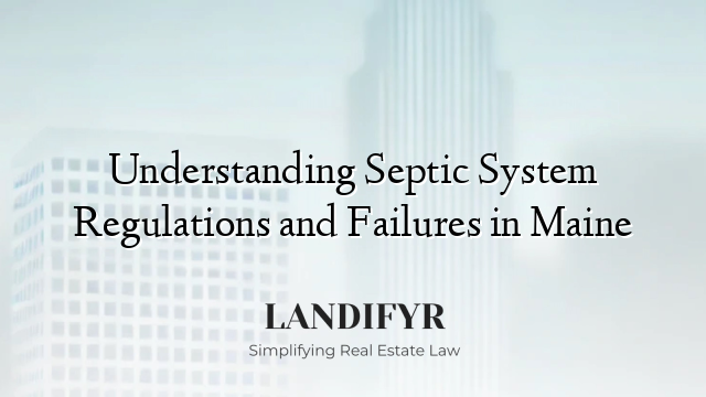 Understanding Septic System Regulations and Failures in Maine