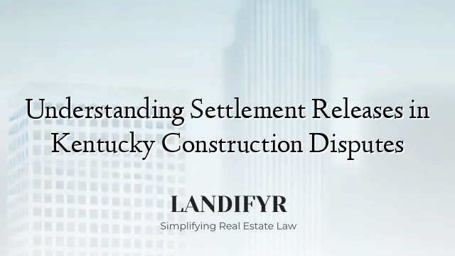 Understanding Settlement Releases in Kentucky Construction Disputes