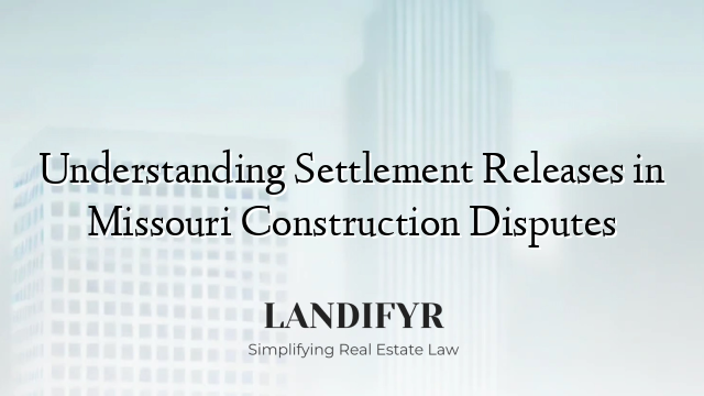 Understanding Settlement Releases in Missouri Construction Disputes