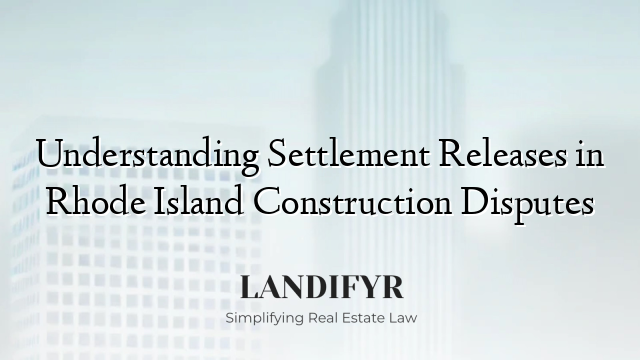 Understanding Settlement Releases in Rhode Island Construction Disputes