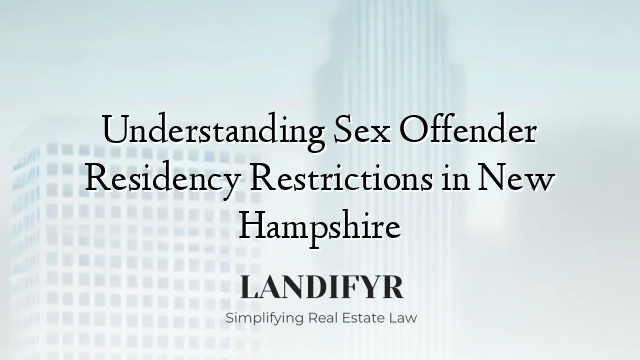Understanding Sex Offender Residency Restrictions in New Hampshire