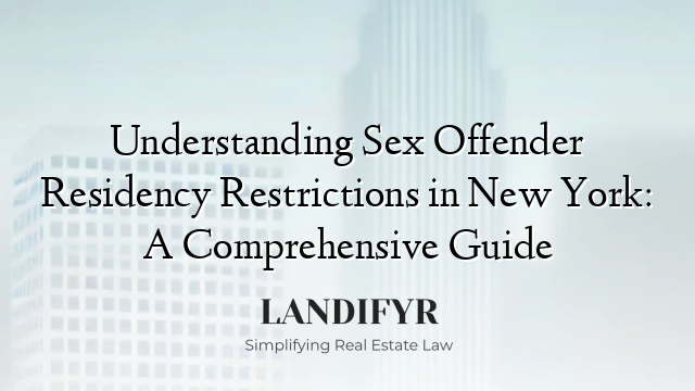Understanding Sex Offender Residency Restrictions in New York: A Comprehensive Guide