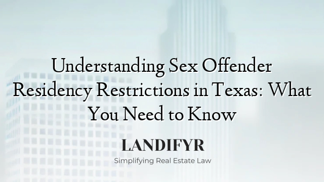 Understanding Sex Offender Residency Restrictions in Texas: What You Need to Know