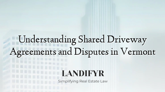 Understanding Shared Driveway Agreements and Disputes in Vermont