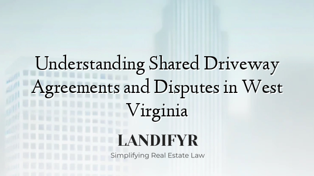 Understanding Shared Driveway Agreements and Disputes in West Virginia