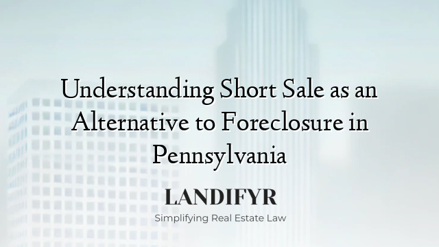 Understanding Short Sale as an Alternative to Foreclosure in Pennsylvania